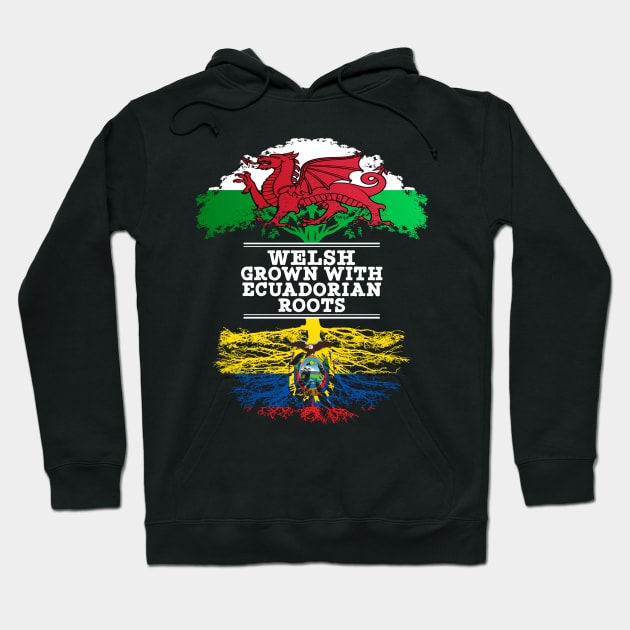 Welsh Grown With Ecuadorian Roots - Gift for Ecuadorian With Roots From Ecuador Hoodie by Country Flags